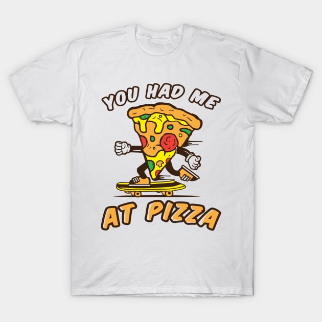 You had me at pizza funny, pizza lovers T-Shirt by Hoahip